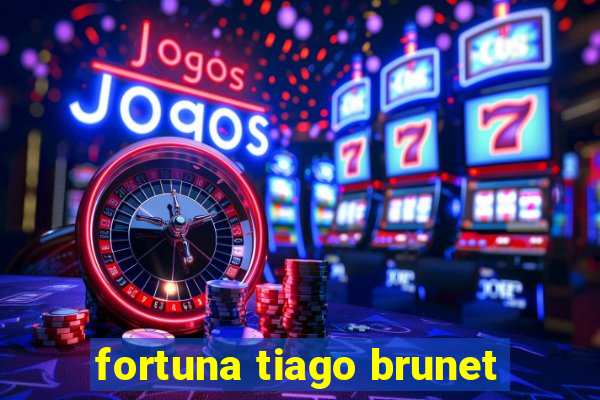 fortuna tiago brunet